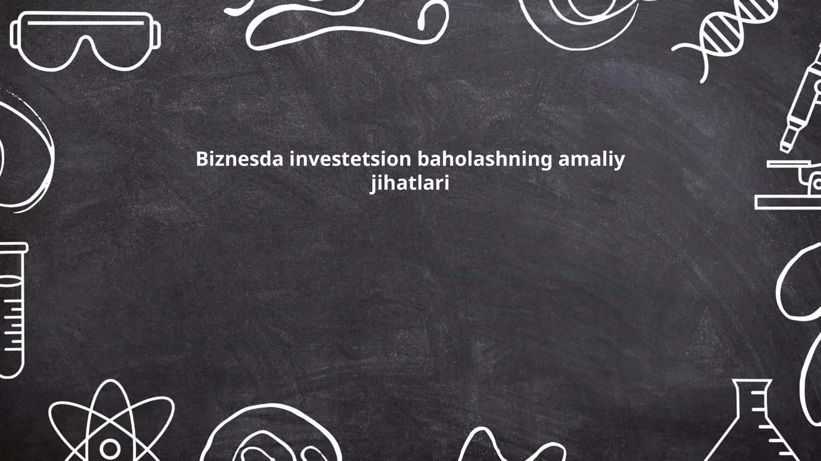 Biznesda investetsion baholashning amaliy jihatlari 1