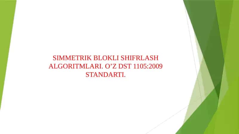 SIMMETRIK BLOKLI SHIFRLASH ALGORITMLARI. O’Z DST 1105:2009 STANDARTI. 1