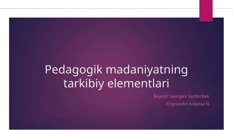 Pedagogik madaniyatning tarkibiy elementlari 1