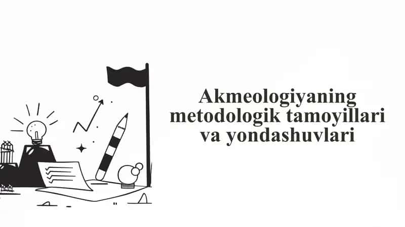 Akmeologiyaning metodologik tamoyillari va yondashuvlari 1