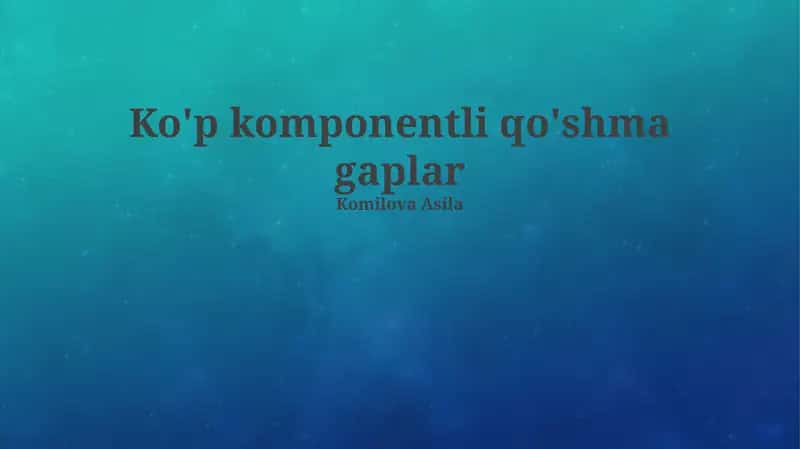 Ko'p komponentli qo'shma gaplar 1