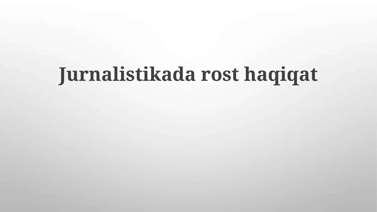 Jurnalistikada rost haqiqat 1