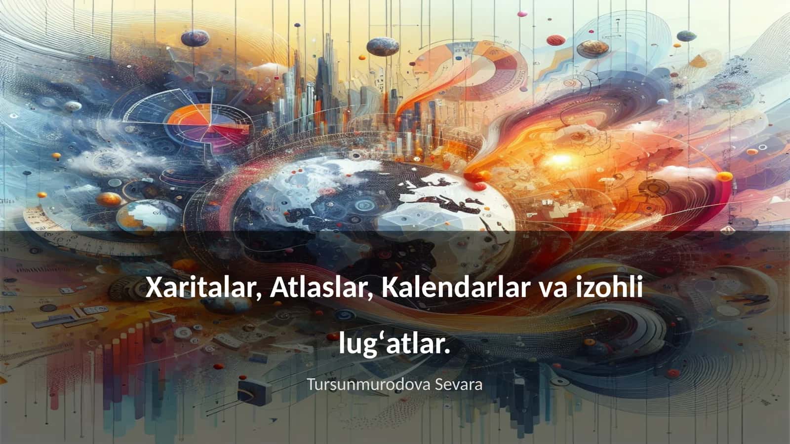 Xaritalar, Atlaslar, Kalendarlar va izohli lugʻatlar 1
