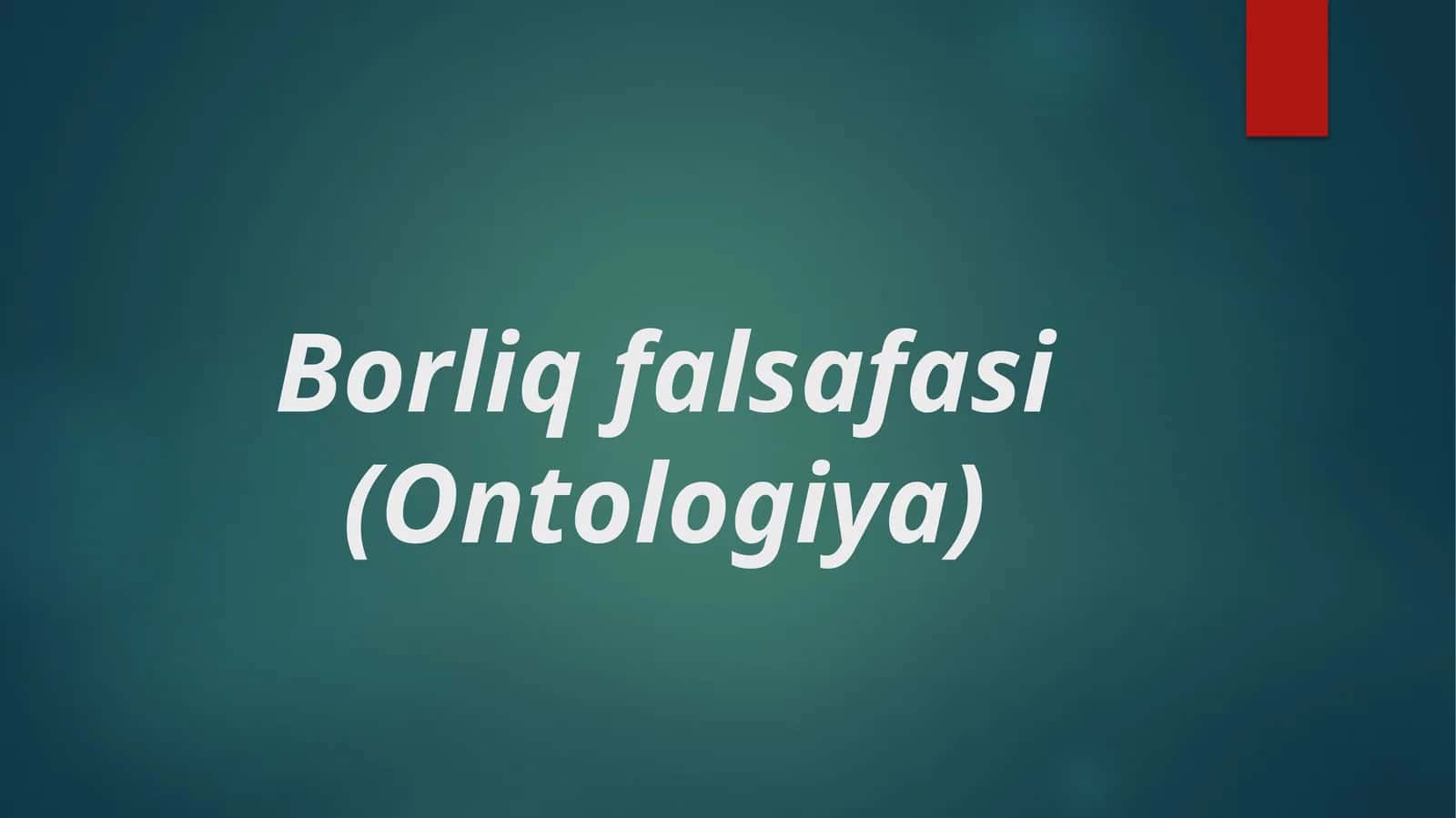 Borliq falsafasi (Ontologiya) 1
