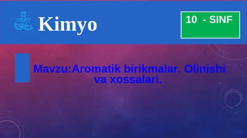 Aromatik birikmalar. Olinishi va xossalari. 1
