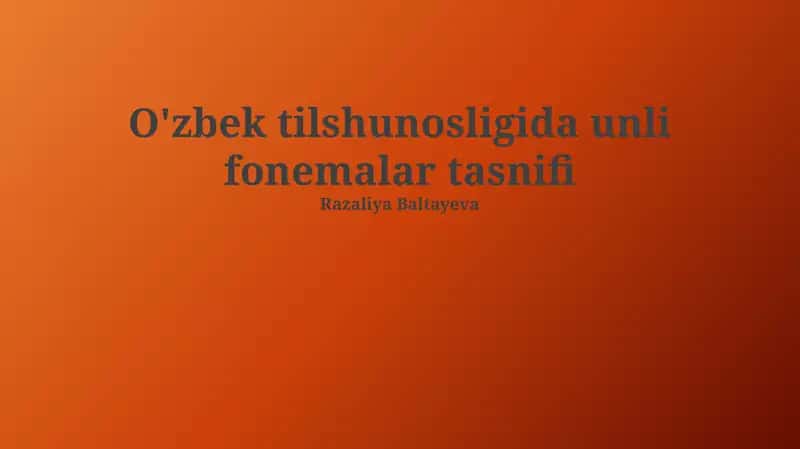 O'zbek tilshunosligida unli fonemalar tasnifi 1