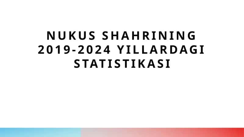 Nukus shahrining 2019-2024 yillardagi statistikasi 1