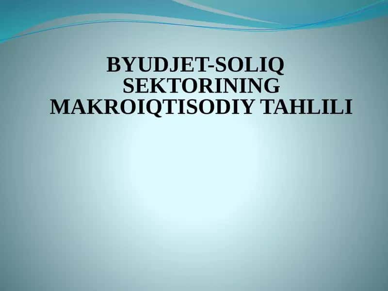 BYUDJET-SOLIQ SEKTORINING MAKROIQTISODIY TAHLILI 1