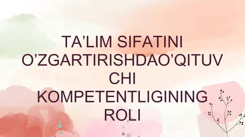 Ta’lim sifatini o’zgartirishda o’qituvchi kompetentligining roli 1