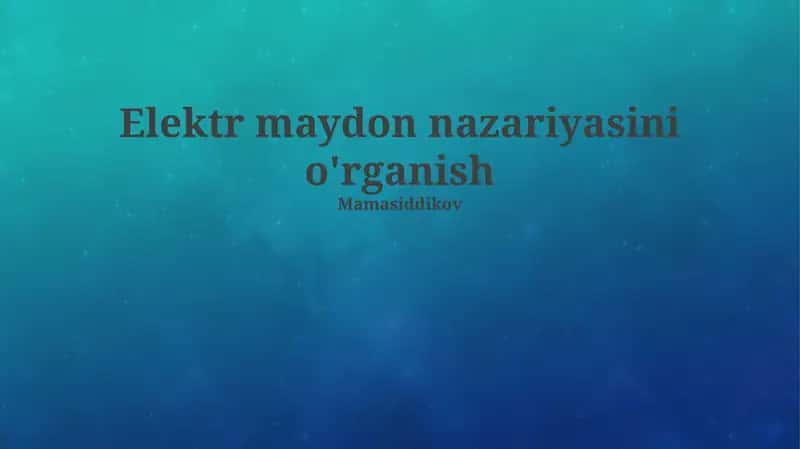 Elektr maydon nazariyasini o'rganish 1