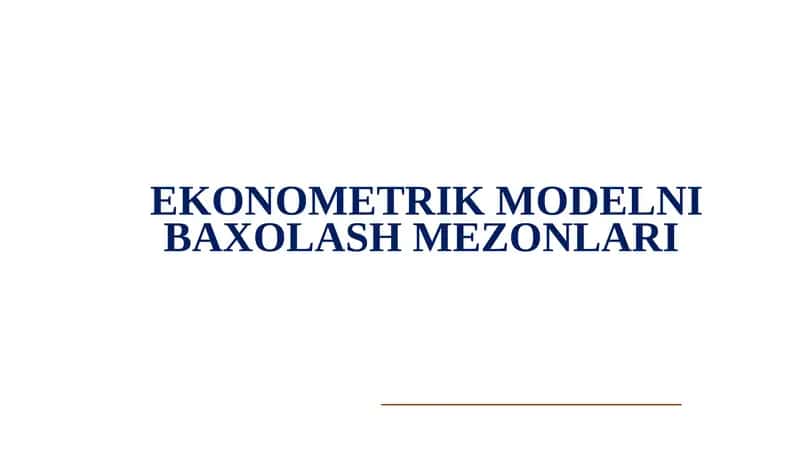 EKONOMETRIK MODELNI BAXOLASH MEZONLARI 1
