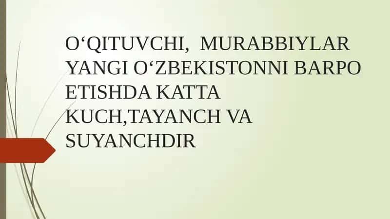 O‘QITUVCHI,  MURABBIYLAR YANGI O‘ZBEKISTONNI BARPO ETISHDA KATTA KUCH,TAYANCH VA SUYANCHDIR 1