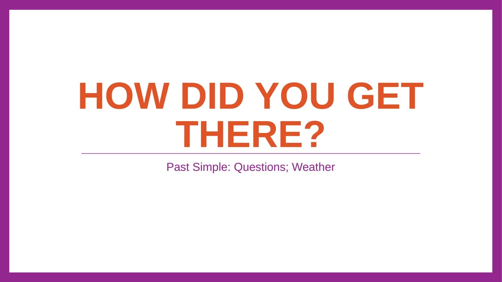 Past Simple: Questions; Weather 1