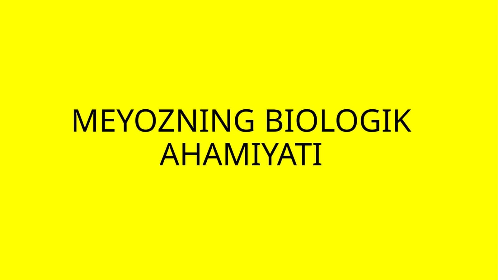 MEYOZNING BIOLOGIK AHAMIYATI 1