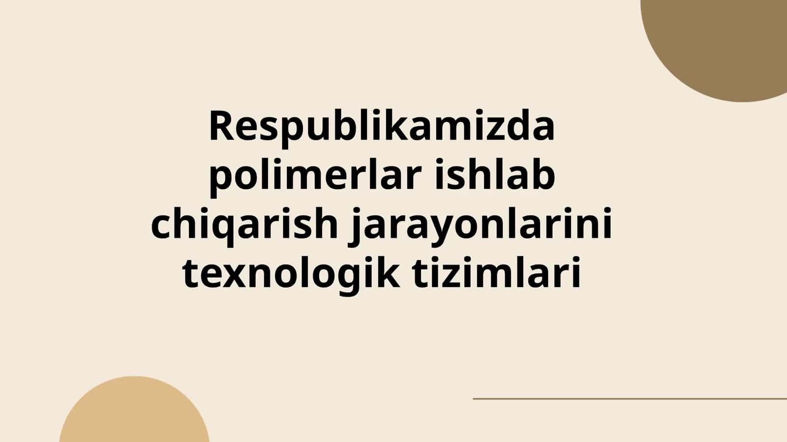 Respublikamizda polimerlar ishlab chiqarish jarayonlarini texnologik tizimlari 1