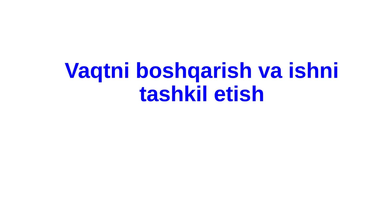 Vaqtni boshqarish va ishni tashkil etish 1
