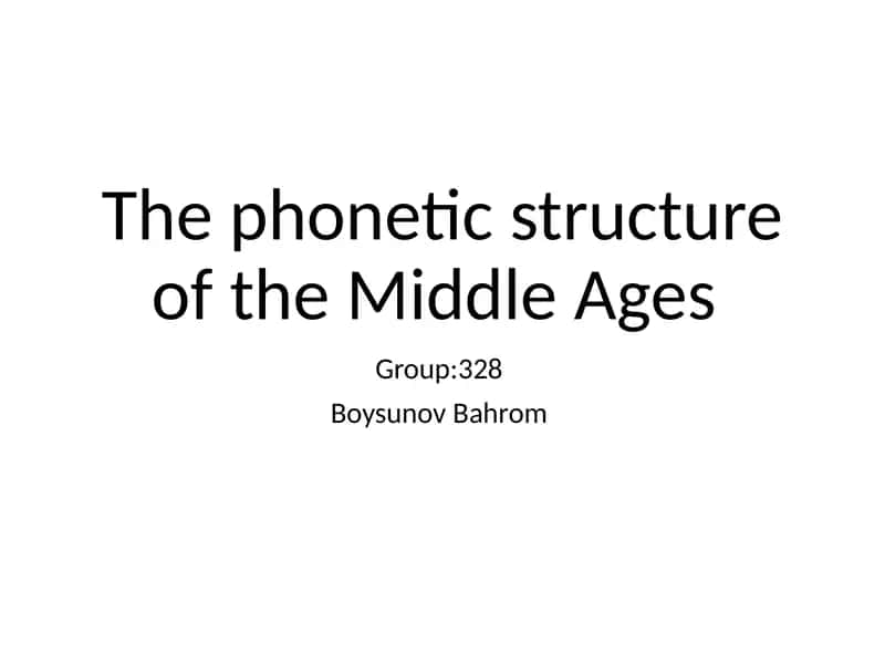 The Phonetic Structure of the Middle Ages 1