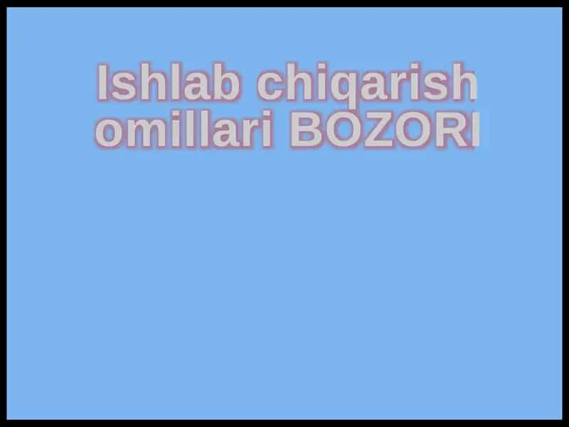 Ishlab chiqarish omillari BOZORI 1