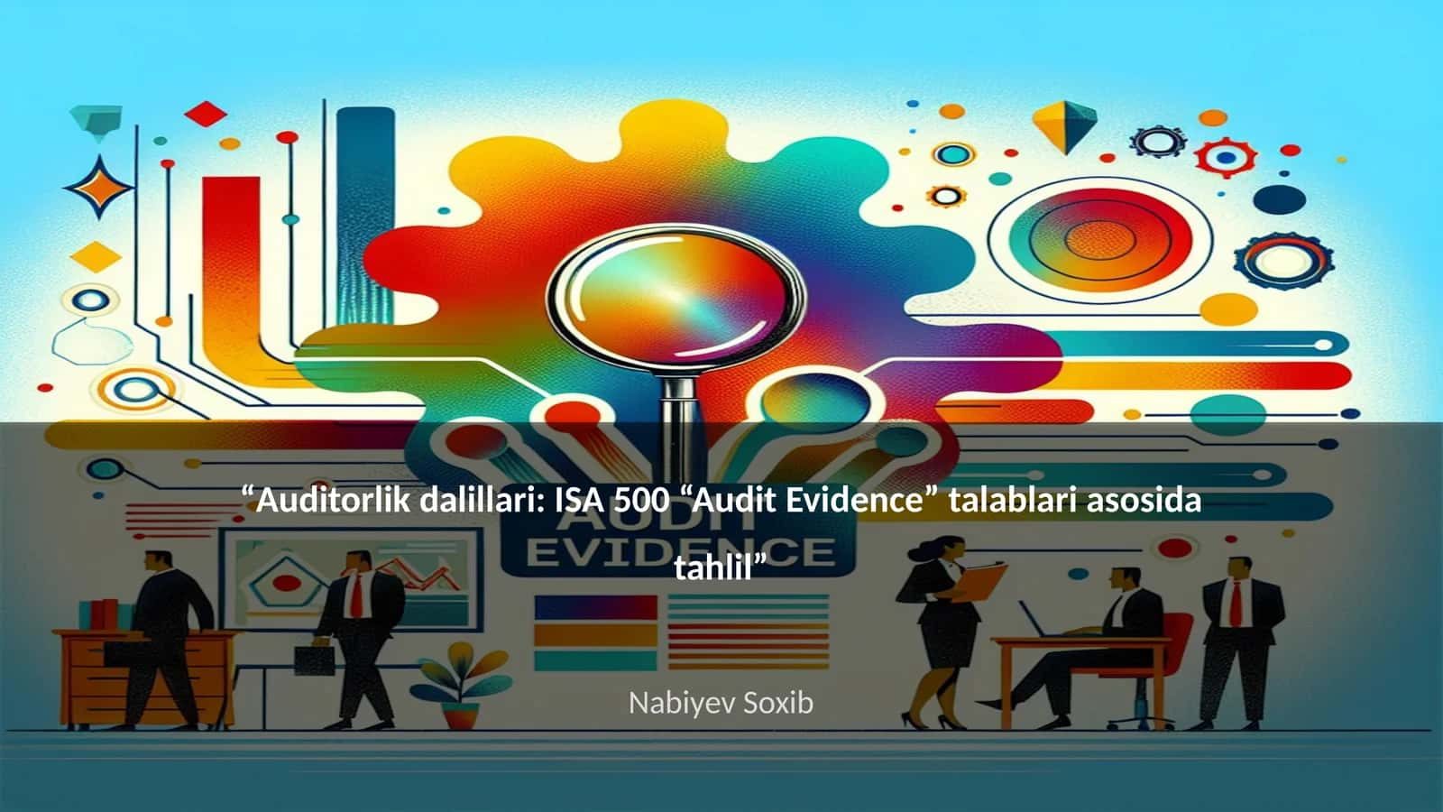 Auditorlik dalillari: ISA 500 “Audit Evidence” talablari asosida tahlil 1