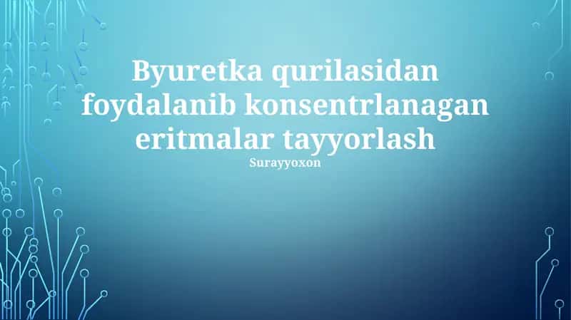 Byuretka qurilasidan foydalanib konsentrlanagan eritmalar tayyorlash 1