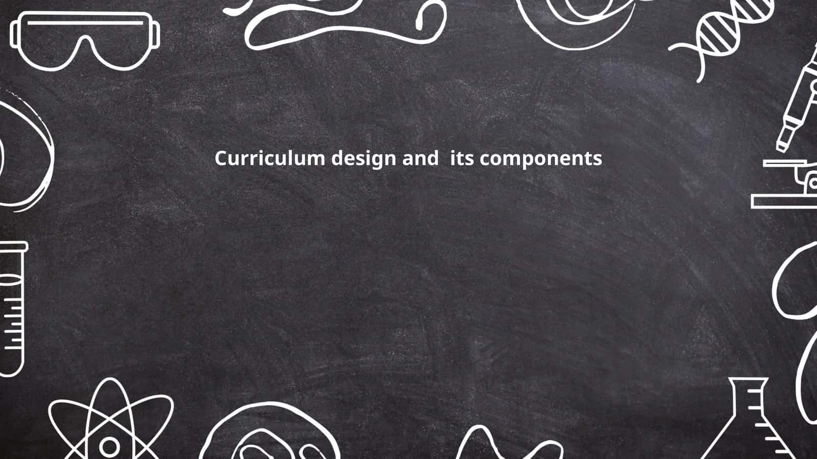 Curriculum design and its components 1