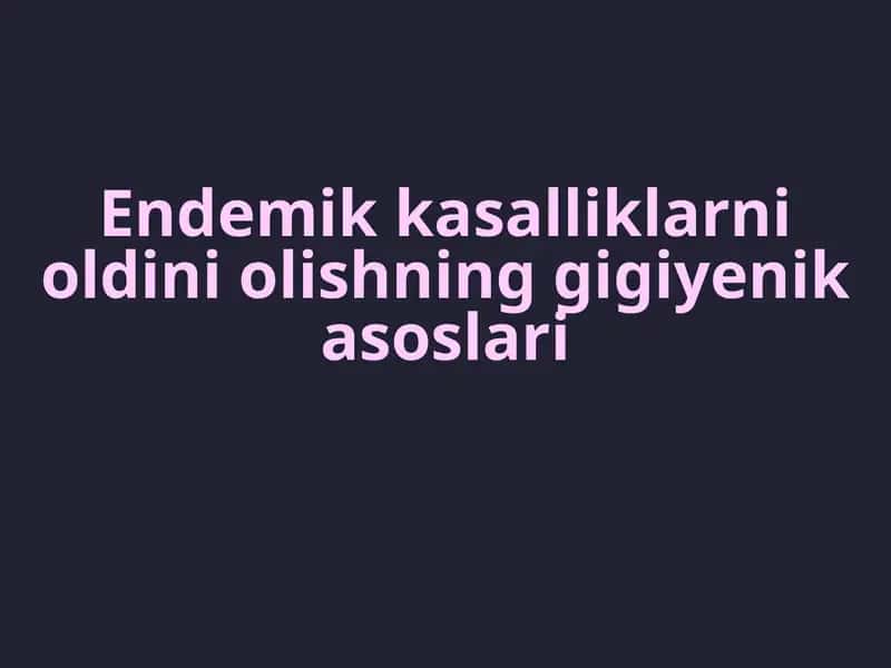 Endemik kasalliklarni oldini olishning gigiyenik asoslari 1
