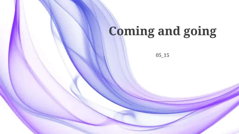 Coming and Going 1