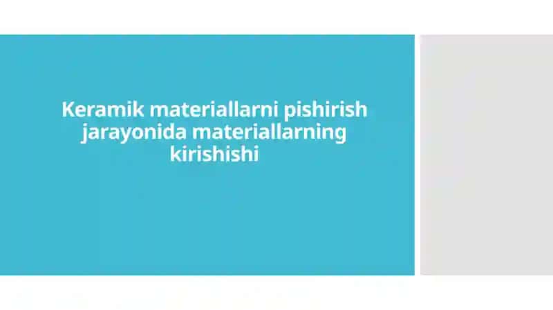 Keramik materiallarning pishirish jarayonidagi fizik va kimyoviy o'zgarishlar