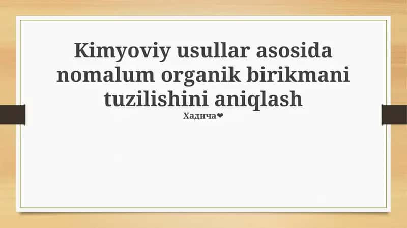 Kimyoviy usullar asosida nomalum organik birikmani tuzilishini aniqlash 1