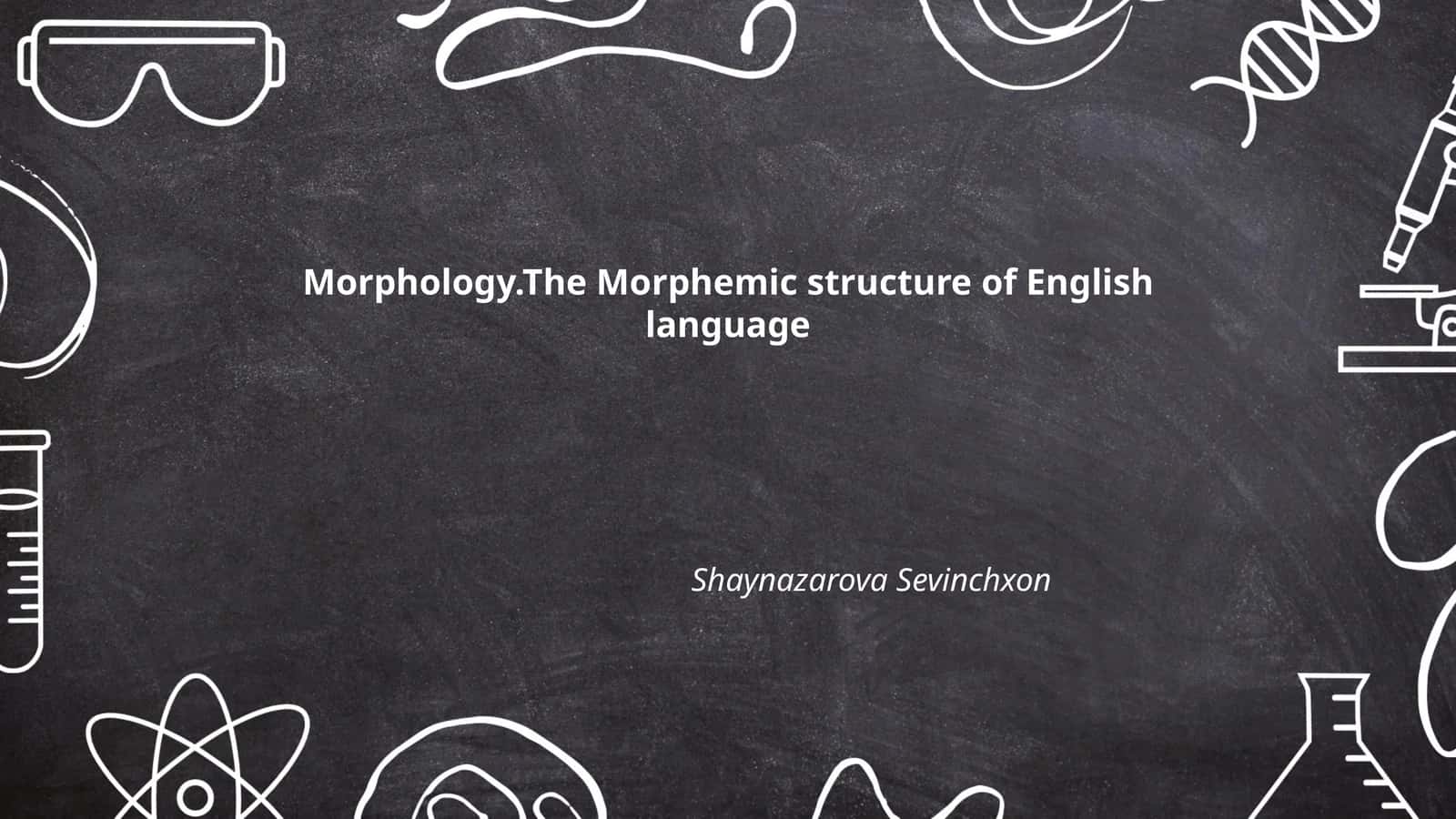Morphology.The Morphemic structure of English language 1