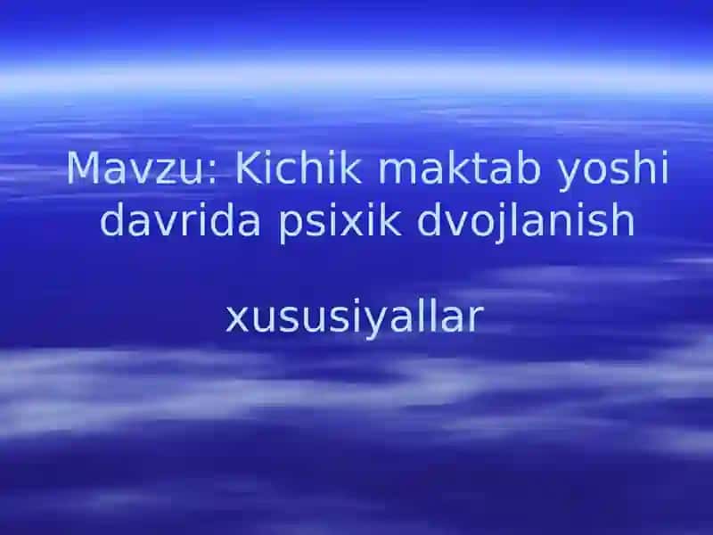 Kichik maktab yoshi davrida psixik dvojlanish xususiyallar