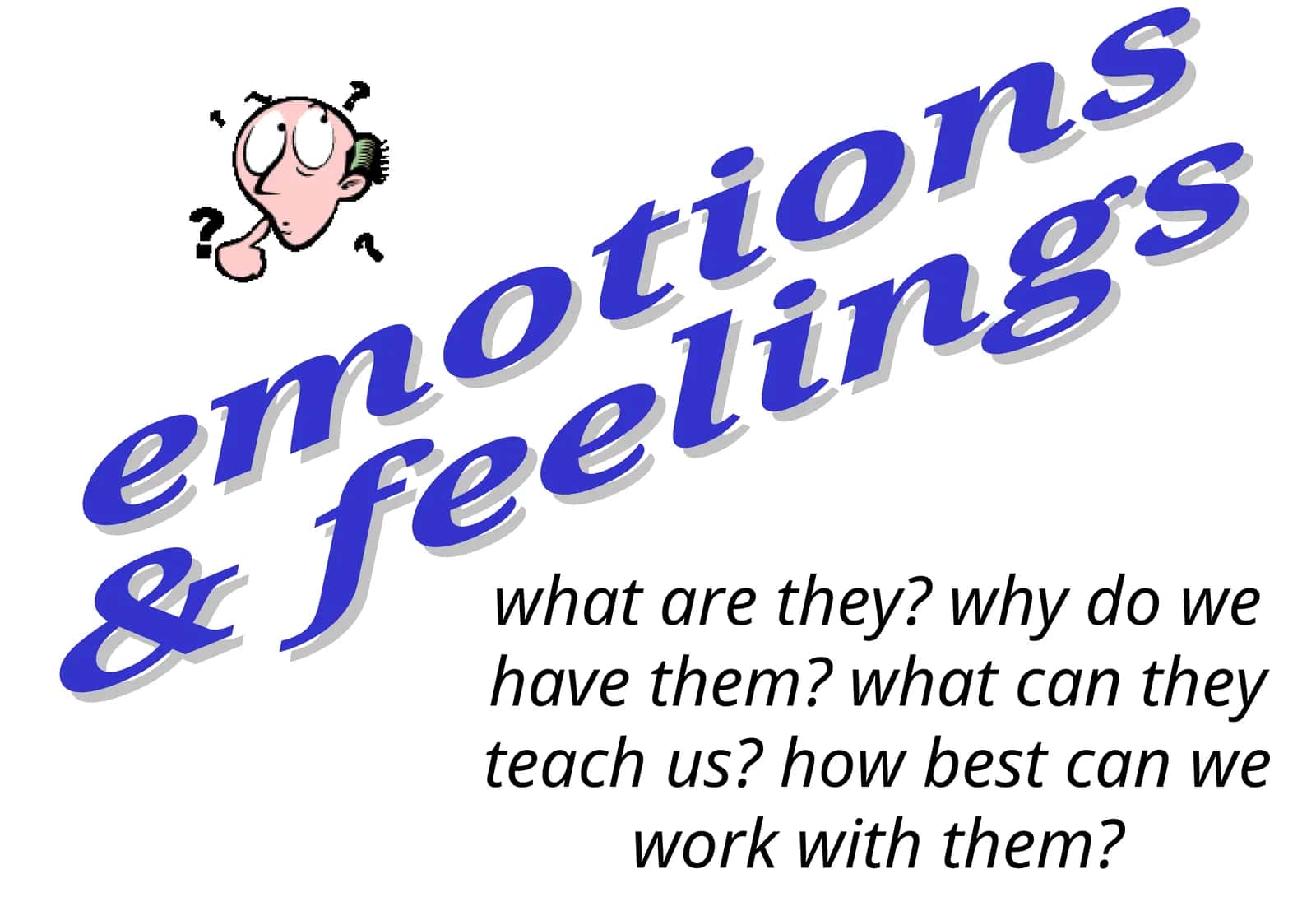 Emotions and Feelings: Understanding and Working with Them 1