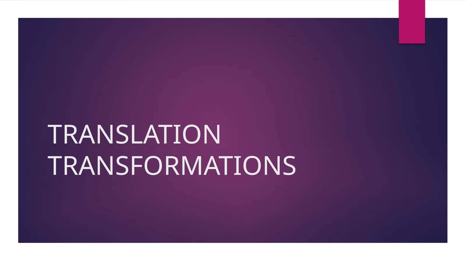 TRANSLATION TRANSFORMATIONS 1