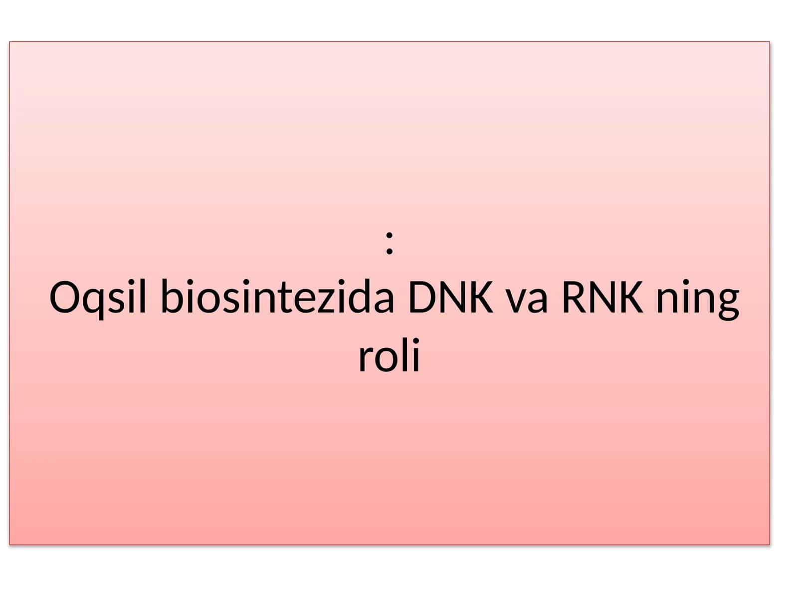 Oqsil biosintezida DNK va RNK ning roli 1