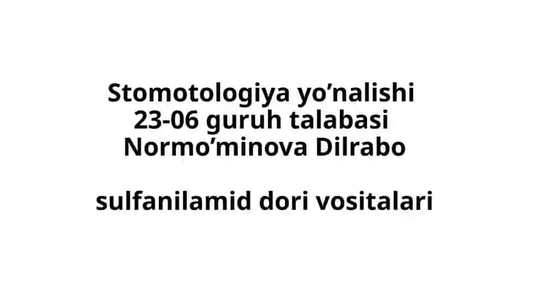 Stomotologiyayo’nalishi23-06guruhtalabasiNormo’minovaDilrabosulfanilamiddori vositalari
