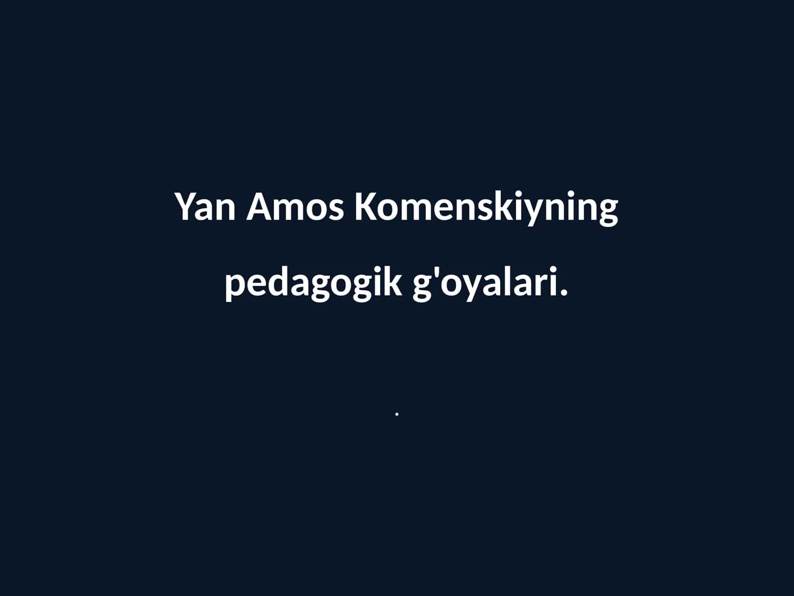 Komenskiyning pedagogik g'oyalari 1
