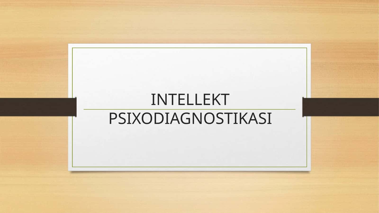 INTELLEKT PSIXODIAGNOSTIKASI 1