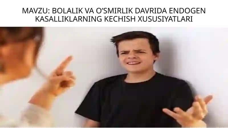 Bolalik va o’smirlik davrida endogen kasalliklarning kechish xususiyatlari