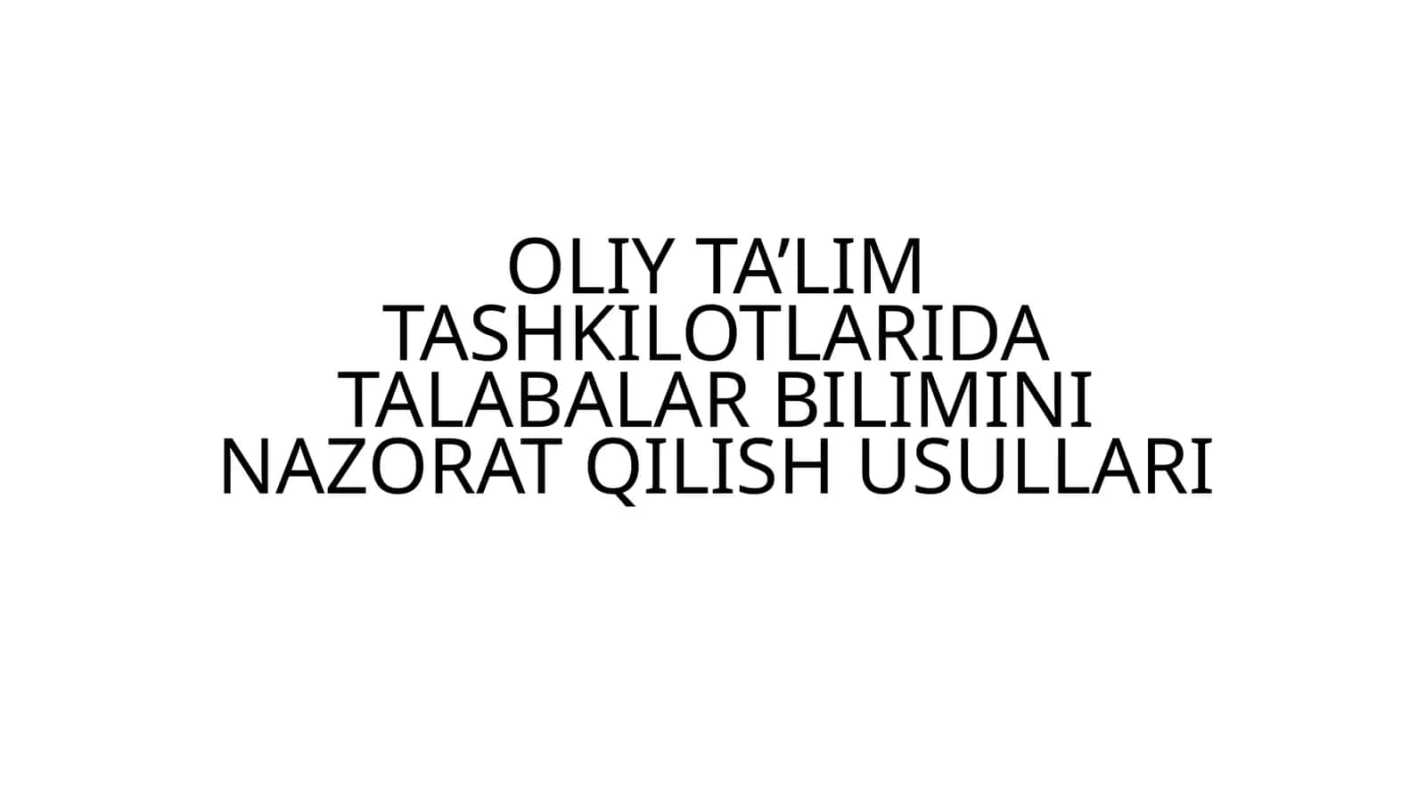 OLIY TA’LIM TASHKILOTLARIDA TALABALAR BILIMINI NAZORAT QILISH USULLARI 1