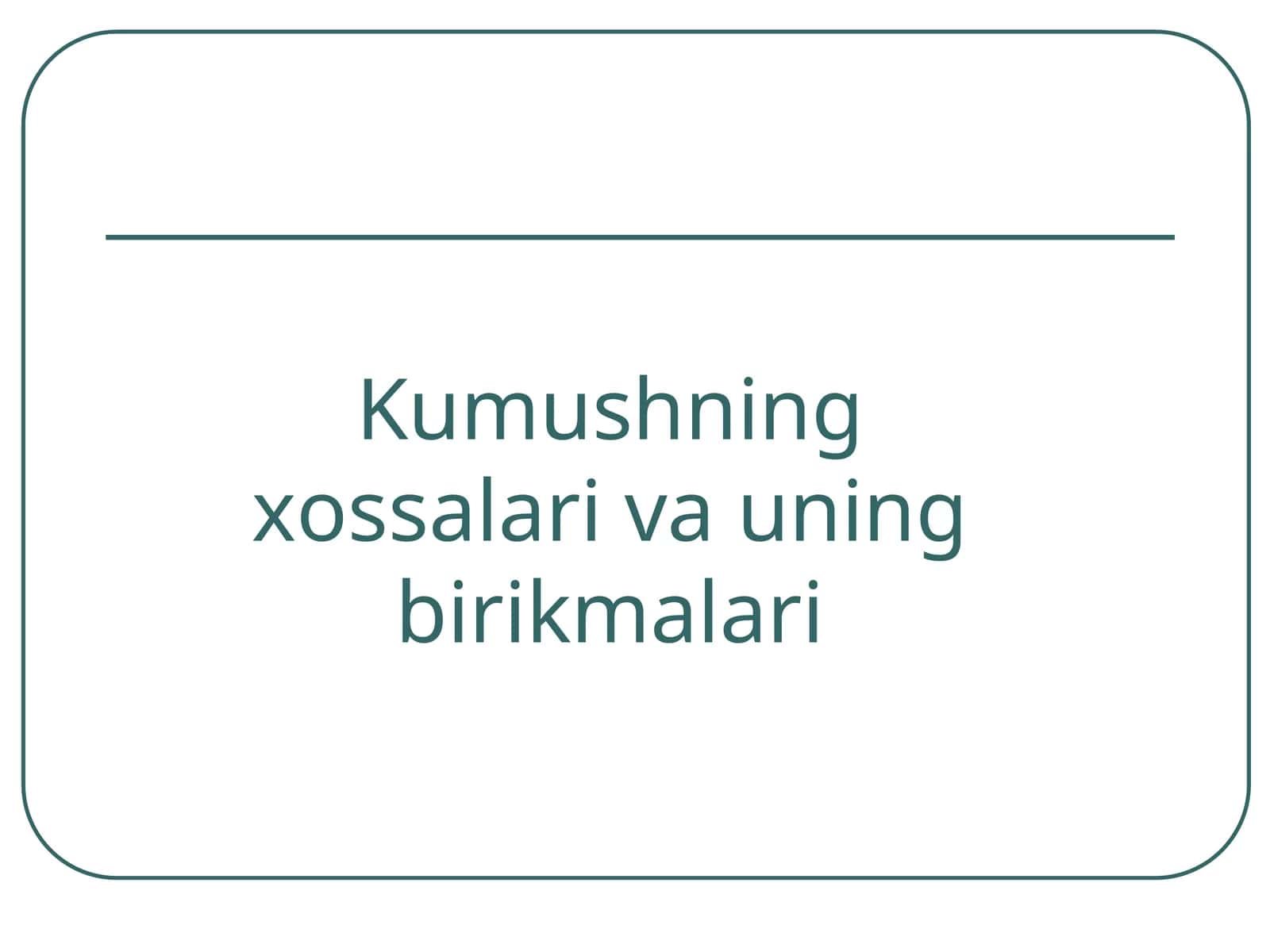 Kumushning xossalari va uning birikmalari 1