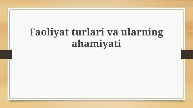 Faoliyat turlari va ularning ahamiyati 1