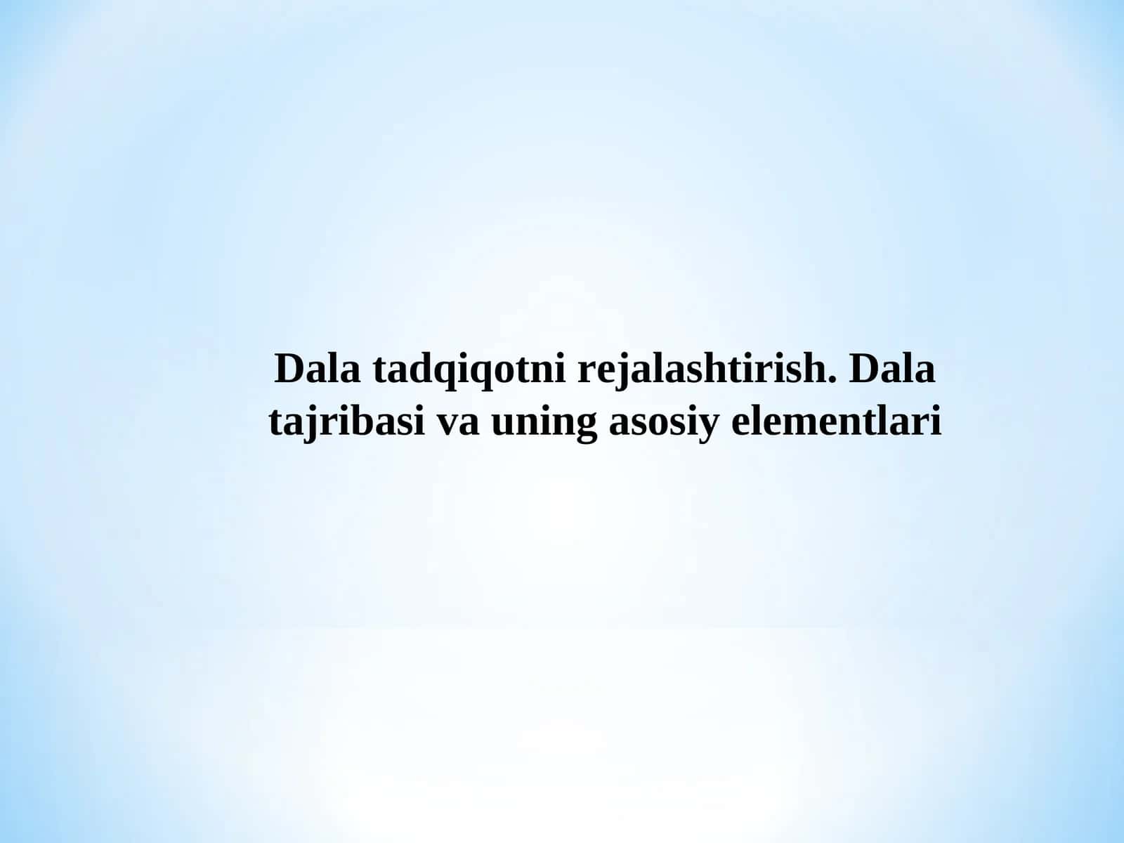 Dala tadqiqotni rejalashtirish. Dala tajribasi va uning asosiy elementlari 1