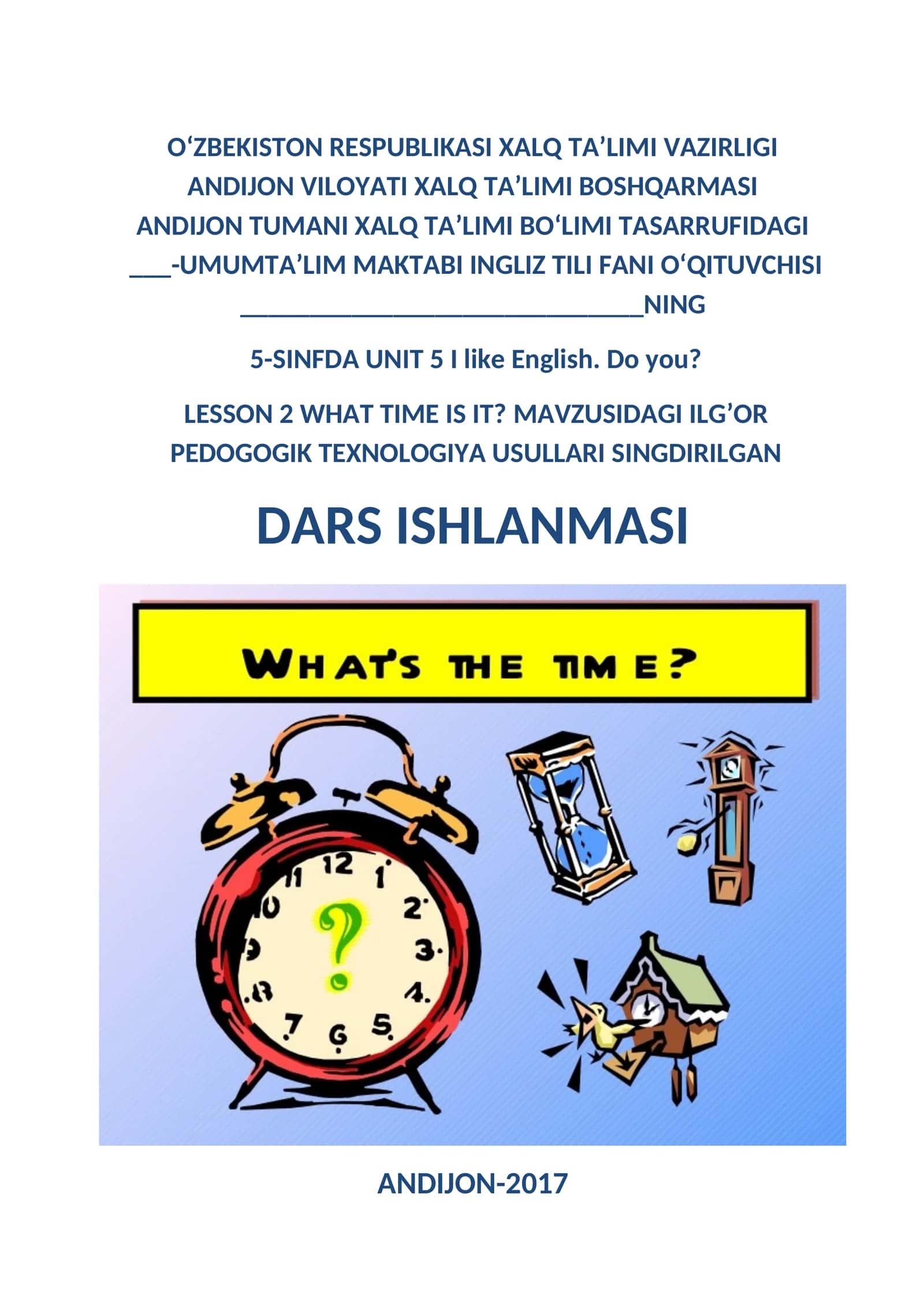 5-SINFDA UNIT 5 I like English. Do you? LESSON 2 WHAT TIME IS IT? MAVZUSIDAGI ILG’OR PEDOGOGIK TEXNOLOGIYA USULLARI SINGDIRILGAN DARS ISHLANMASI 1
