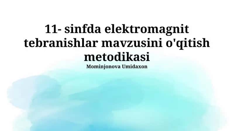 11- sinfda elektromagnit tebranishlar mavzusini o'qitish metodikasi 1