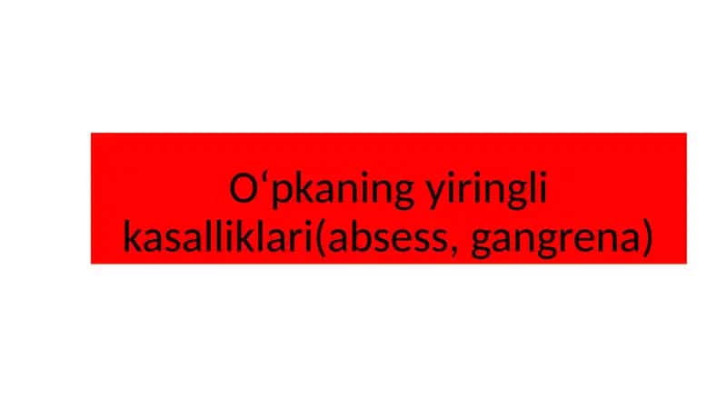 Oʻpkaning yiringlik asalliklari (absess, gangrena) 1
