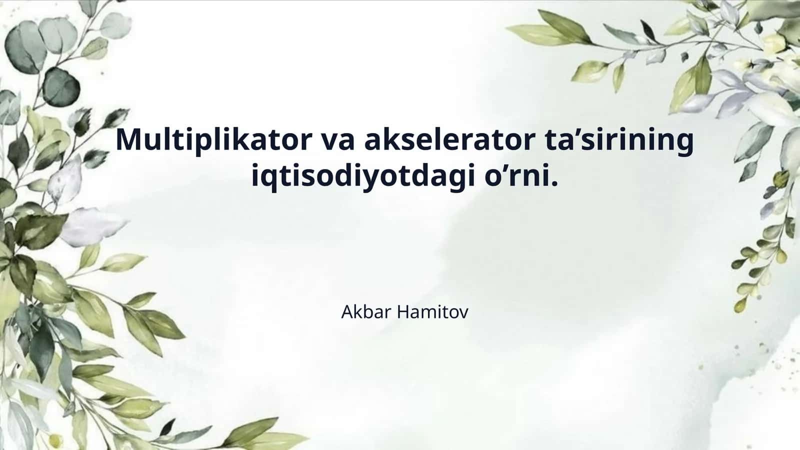 Multiplikator va akselerator ta’sirining iqtisodiyotdagi o’rni. 1