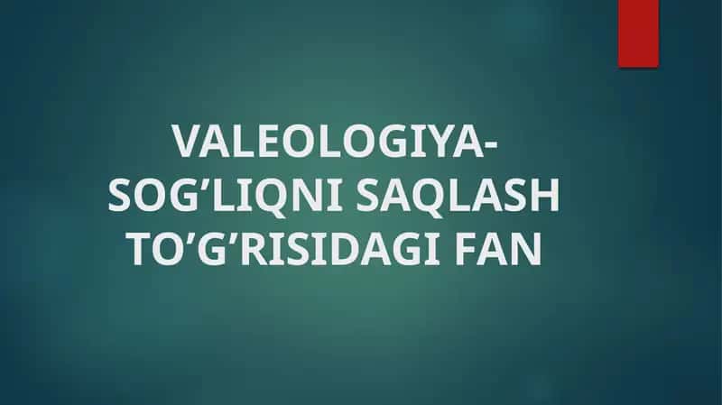 VALEOLOGIYA-SOG’LIQNI SAQLASH TO’G’RISIDAGI FAN 1