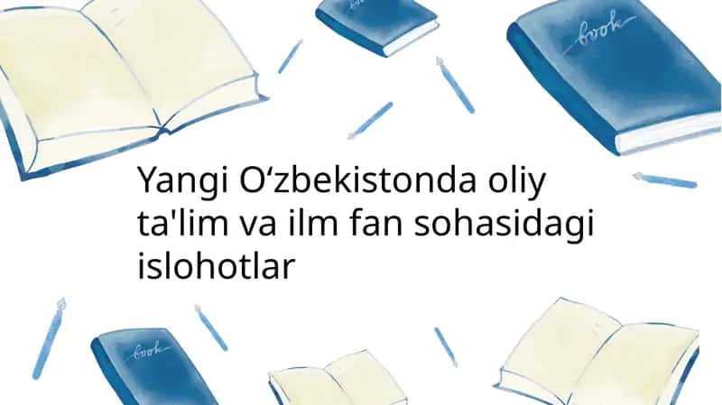 Yangi O‘zbekistonda Oliy Ta'lim va Ilm-fan sohasidagi islohotlar 1