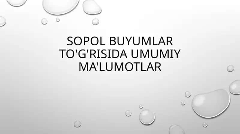 Sopol buyumlar to'g'risida umumiy ma'lumotlar 1