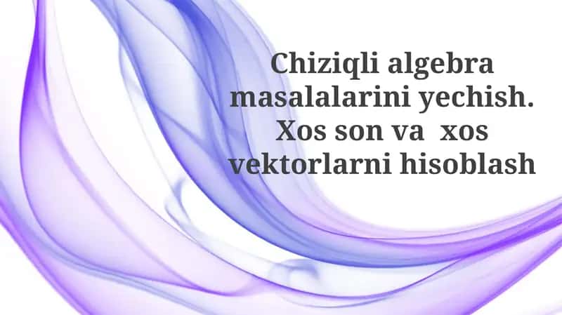 Chiziqli algebra masalalarini yechish 1